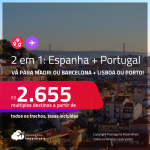 Destinos abertos para brasileiros! Passagens 2 em 1 – <strong>ESPANHA: Barcelona ou Madri + PORTUGAL: Lisboa ou Porto</strong>! A partir de R$ 2.655, todos os trechos, c/ taxas!