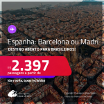 Destino aberto para brasileiros! Passagens para a <strong>ESPANHA: Barcelona ou Madri</strong>! A partir de R$ 2.397, ida e volta, c/ taxas!