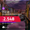 Passagens para a <strong>ITÁLIA: Bologna, Milão, Roma ou Veneza!</strong> A partir de R$ 2.548, ida e volta, c/ taxas!