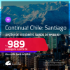 Continua! Passagens para o <strong>CHILE: Santiago</strong>! A partir de R$ 989, ida e volta, c/ taxas!