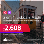 Destinos abertos para brasileiros! Passagens 2 em 1 – <strong>LISBOA + MADRI</strong>! A partir de R$ 2.608, todos os trechos, c/ taxas!