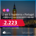 Destinos abertos para brasileiros! Passagens 2 em 1 – <strong>INGLATERRA: Londres + PORTUGAL: Lisboa</strong>! A partir de R$ 2.223, todos os trechos, c/ taxas!