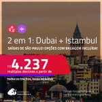 Destinos abertos para brasileiros! Passagens 2 em 1 – <strong>DUBAI + TURQUIA: Istambul</strong>! A partir de R$ 4.237, todos os trechos, c/ taxas! Opções com BAGAGEM INCLUÍDA!