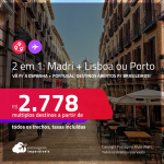Destinos abertos para brasileiros! Passagens 2 em 1 – <strong>ESPANHA: Madri + PORTUGAL: Lisboa ou Porto</strong>! A partir de R$ 2.778, todos os trechos, c/ taxas!