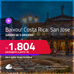 BAIXOU!!! Passagens para a <strong>COSTA RICA: San Jose </strong>a partir de R$ 1.804, ida e volta, c/ taxas!
