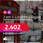 Destinos abertos para brasileiros! Passagens 2 em 1 – <strong>PORTUGAL: Lisboa + INGLATERRA: Londres</strong>! A partir de R$ 2.402, todos os trechos, c/ taxas!