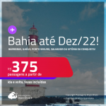 Passagens para a <strong>BAHIA: Barreiras, Ilhéus, Porto Seguro, Salvador ou Vitória da Conquista!</strong> A partir de R$ 375, ida e volta, c/ taxas!