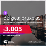 Destino aberto para brasileiros! Passagens para a <strong>BÉLGICA: Bruxelas</strong>! A partir de R$ 3.005, ida e volta, c/ taxas!