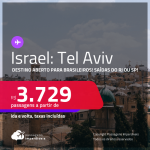 Destino aberto para brasileiros! Passagens para <strong>ISRAEL: Tel Aviv</strong>! A partir de R$ 3.729, ida e volta, c/ taxas!