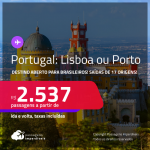 Destino aberto para brasileiros! Passagens para <strong>PORTUGAL: Lisboa ou Porto</strong>! A partir de R$ 2.537, ida e volta, c/ taxas!