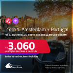 Destinos abertos para brasileiros! Passagens 2 em 1 – <strong>AMSTERDAM + PORTUGAL: Porto ou Faro</strong>! A partir de R$ 3.060, todos os trechos, c/ taxas!