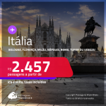 Passagens para a <strong>ITÁLIA: Bologna, Florença, Milão, Nápoles, Roma, Turim ou Veneza! </strong>A partir de R$ 2.457, ida e volta, c/ taxas!