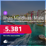Destino aberto para brasileiros! Programe sua viagem para as <strong>ILHAS MALDIVAS</strong>! Passagens para <strong>MALE </strong>a partir de R$ 5.381, ida e volta, c/ taxas!