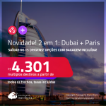 Novidade! Muito bom! Passagens 2 em 1 – <strong>DUBAI + PARIS</strong>! A partir de R$ 4.301, todos os trechos, c/ taxas! Opções com BAGAGEM INCLUÍDA!