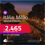 Passagens para <strong>ITÁLIA: Milão</strong>! A partir de R$ 2.465, ida e volta, c/ taxas!