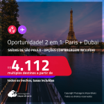 Oportunidade! Passagens 2 em 1 – <strong>PARIS + DUBAI</strong>! A partir de R$ 4.112, todos os trechos, c/ taxas! Opções com BAGAGEM INCLUÍDA!