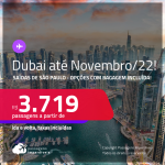 Passagens para <strong>DUBAI</strong>! A partir de R$ 3.719, ida e volta, c/ taxas! Opções com BAGAGEM INCLUÍDA! Datas até Novembro/22!