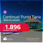 Continua!!! Passagens para <strong>PUNTA CANA</strong>! A partir de R$ 1.896, ida e volta, c/ taxas!