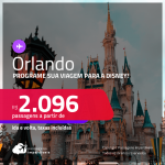 Programe sua viagem para a Disney! Passagens para <strong>ORLANDO </strong>a partir de R$ 2.096, ida e volta, c/ taxas! Datas para viajar até Janeiro/23!