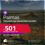Programe sua viagem para o Jalapão! Passagens para <strong>PALMAS</strong> a partir de R$ 501, ida e volta, c/ taxas!