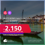 MUITO BOM!!! Promoção de Passagens 2 em 1 – <strong>PORTUGAL: Lisboa ou Porto + INGLATERRA: Londres</strong>! A partir de R$ 2.150, todos os trechos, c/ taxas!