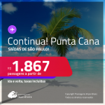 Continua!!! Passagens para <strong>PUNTA CANA</strong>! A partir de R$ 1.867, ida e volta, c/ taxas!