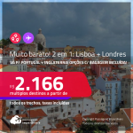 AINDA DÁ TEMPO! Muito barato! Passagens 2 em 1 – <strong>PORTUGAL: Lisboa + INGLATERRA: Londres</strong>! A partir de R$ 2.166, todos os trechos, c/ taxas! Opções com BAGAGEM INCLUÍDA!