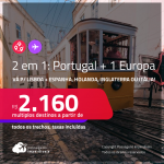 Passagens 2 em 1 – <strong>PORTUGAL + ESPANHA, HOLANDA, INGLATERRA ou ITÁLIA</strong>! A partir de R$ 2.160, todos os trechos, c/ taxas!