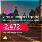 Passagens 2 em 1 – <strong>PORTUGAL: Lisboa + ESPANHA: Barcelona ou Madri</strong> a partir de R$ 2.472, todos os trechos, c/ taxas!