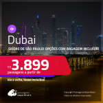 Passagens para <strong>DUBAI</strong>! A partir de R$ 3.899, ida e volta, c/ taxas! Opções com BAGAGEM INCLUÍDA!