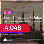 Passagens 2 em 1 – <strong>TURQUIA: Istambul + DUBAI </strong>a partir de R$ 4.048, todos os trechos, c/ taxas! Datas para viajar em Abril, Maio ou Julho de 2022!