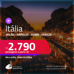 Seleção de Passagens para a <strong>ITÁLIA: Milão, Nápoles, Roma ou Veneza</strong>! A partir de R$ 2.790, ida e volta, c/ taxas! Datas para viajar até Outubro/22!