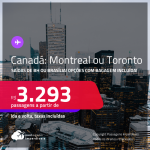 Passagens para o <strong>CANADÁ: Montreal ou Toronto</strong>! A partir de R$ 3.293, ida e volta, c/ taxas! Opções com BAGAGEM INCLUÍDA! Datas até <strong>Novembro/22</strong>!