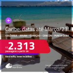 Seleção de Passagens para o <strong>CARIBE: Colômbia, Aruba, Curaçao, Cancún ou Punta Cana </strong>a partir de R$ 2.313, ida e volta, c/ taxas!