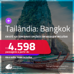 Passagens para a <strong>TAILÂNDIA: Bangkok</strong>! A partir de R$ 4.598, ida e volta, c/ taxas! Em até 12x SEM JUROS! Opções com BAGAGEM INCLUÍDA!