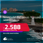 Novidade!!! Muito Bom!!! Passagens para as <strong>BAHAMAS: Nassau</strong> a partir de R$ 2.588, ida e volta, c/ taxas!