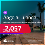 Passagens para a <strong>ANGOLA: Luanda</strong>! A partir de R$ 2.057, ida e volta, c/ taxas! Opções com BAGAGEM INCLUÍDA!