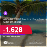 AINDA DÁ TEMPO! Promoção de Passagens para o <strong>MÉXICO: Cancún ou REPÚBLICA DOMINICANA: Punta Cana</strong>! A partir de R$ 1.628, ida e volta, c/ taxas!
