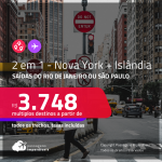 Promoção de Passagens 2 em 1 – <strong> NOVA YORK + ISLÂNDIA</strong>! A partir de R$ 3.748, todos os trechos, c/ taxas!