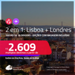 Passagens 2 em 1 – <strong>PORTUGAL: Lisboa + LONDRES</strong>! A partir de R$ 2.609, todos os trechos, c/ taxas! Opções com BAGAGEM INCLUÍDA!