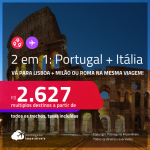 Passagens 2 em 1 – <strong>PORTUGAL: Lisboa + ITÁLIA: Milão ou Roma</strong>! A partir de R$ 2.627, todos os trechos, c/ taxas! Datas para viajar em Setembro/22 ou Outubro/22!