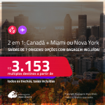Passagens 2 em 1 – <strong>CANADÁ: Montreal ou Toronto + MIAMI ou NOVA YORK</strong>! A partir de R$ 3.153, todos os trechos, c/ taxas! Opções com BAGAGEM INCLUÍDA!