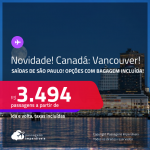 Novidade! Passagens para <strong>VANCOUVER, no Canadá</strong>! A partir de R$ 3.494, ida e volta, c/ taxas! Opções com BAGAGEM INCLUÍDA!