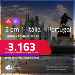 Promoção de Passagens 2 em 1 – <strong>PORTUGAL: LISBOA + ITÁLIA: MILÃO ou ROMA</strong>! A partir de R$ 3.163, todos os trechos, c/ taxas!