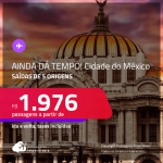 AINDA DÁ TEMPO! Passagens para a <strong>CIDADE DO MÉXICO</strong>! A partir de R$ 1.976, ida e volta, c/ taxas!