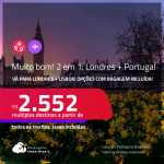 Ainda dá tempo! Muito bom! Passagens 2 em 1 – <strong>PORTUGAL: Lisboa + LONDRES</strong>! A partir de R$ 2.552, todos os trechos, c/ taxas! Opções com BAGAGEM INCLUÍDA!