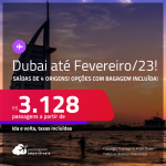 Passagens para <strong>DUBAI</strong>! A partir de R$ 3.128, ida e volta, c/ taxas! Opções com BAGAGEM INCLUÍDA! Datas para viajar até <strong>Fevereiro/23</strong>!