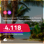 Novidade! MUITO BOM!!! Passagens 2 em 1 – <strong>HAVAÍ: Honolulu + CIDADE DO PANAMA</strong>! A partir de R$ 4.118, todos os trechos, c/ taxas! Opções com BAGAGEM INCLUÍDA!