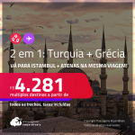 Passagens 2 em 1 – <strong>TURQUIA: Istambul + GRÉCIA: Atenas </strong>a partir de R$ 4.281, todos os trechos, c/ taxas! Datas para viajar até Fevereiro/23!