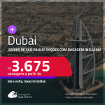 Passagens para <strong>DUBAI</strong>! A partir de R$ 3.675, ida e volta, c/ taxas! Opções com BAGAGEM INCLUÍDA!